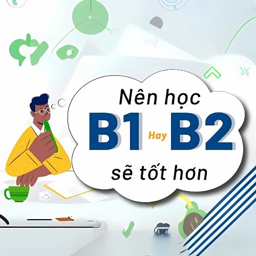 Nên học b1 hay b2