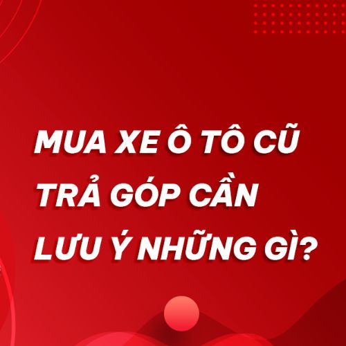 Mua xe ô tô cũ trả góp
