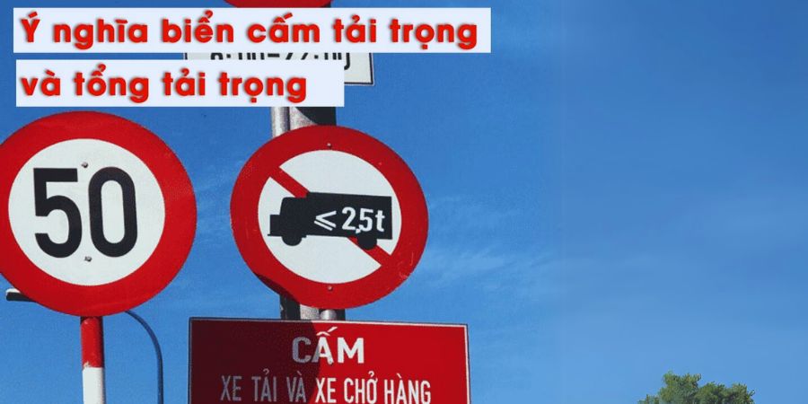Ý nghĩa biển cấm tải trọng và tổng tải trọng