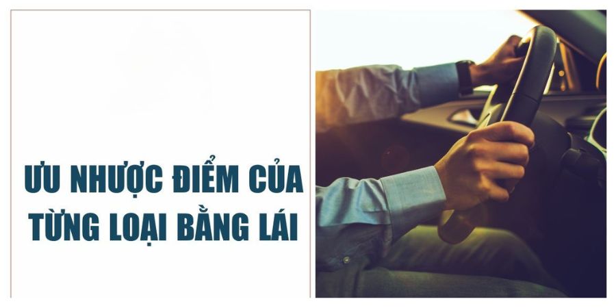 Ưu điểm nhược điểm từng loại bằng lái